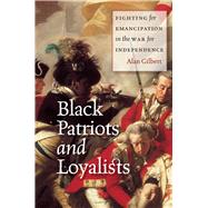 Black Patriots and Loyalists by Gilbert, Alan, 9780226293073