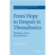 From Hope to Despair in Thessalonica: Situating 1 and 2 Thessalonians by Colin R. Nicholl, 9780521073073