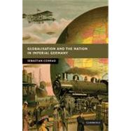 Globalisation and the Nation in Imperial Germany by Sebastian Conrad , Translated by Sorcha O'Hagan, 9780521763073