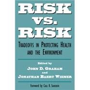 Risk Versus Risk by Graham, John D.; Wiener, Jonathan Baert, 9780674773073