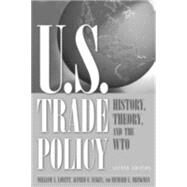 U.S. Trade Policy: History, Theory, and the WTO: History, Theory, and the WTO by Lovett,William A., 9780765613073