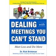 Dealing with Meetings You Can't Stand: Meet Less and Do More by Brinkman, Rick, 9781259863073