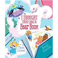 I Thought This Was a Bear Book by Lazar, Tara; Davies, Benji, 9781442463073