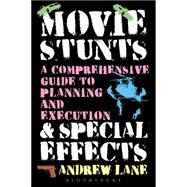 Movie Stunts & Special Effects A Comprehensive Guide to Planning and Execution by Lane, Andrew, 9781623563073