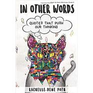 In Other Words: Quotes that Push Our Thinking by Rachelle Dene Poth, 9781970133073