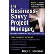 The Business Savvy Project Manager Indispensable Knowledge and Skills for Success by Heerkens, Gary, 9780071443074