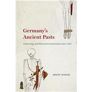 Germany's Ancient Pasts by Maner, Brent, 9780226593074