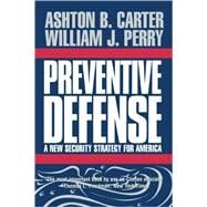 Preventive Defense A New Security Strategy for America by Carter, Ashton B.; Perry, William J., 9780815713074