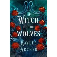 Witch of the Wolves by Kaylee Archer, 9781250393074