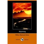 Wyoming, Story of Outdoor West by RAINE WILLIAM MACLEOD, 9781406503074