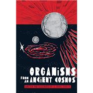 Organisms from an Ancient Cosmos by Zahler, S. Craig; Zahler, S. Craig, 9781506733074