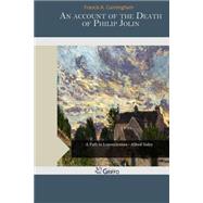 An Account of the Death of Philip Jolin by Cunningham, Francis A., 9781507583074