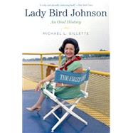 Lady Bird Johnson An Oral History by Gillette, Michael L., 9780190233075