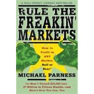 Rule the Freakin' Markets How to Profit in Any Market, Bull or Bear by Parness, Michael; Peterson, Kirstin, 9780312303075