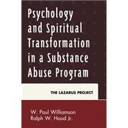 Psychology and Spiritual Transformation in a Substance Abuse Program The Lazarus Project by Williamson, W. Paul; Hood, Ralph W., Jr., 9780739193075