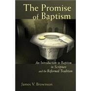 The Promise of Baptism by Brownson, James V., 9780802833075