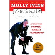 Who Let the Dogs In? Incredible Political Animals I Have Known by IVINS, MOLLY, 9780812973075