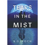 Tears in the Mist by Koch, B.G., 9798350973075