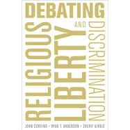 Debating Religious Liberty and Discrimination by Corvino, John; Anderson, Ryan T.; Girgis, Sherif, 9780190603076
