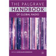 The Palgrave Handbook of Global Radio by Hendricks, John Allen, 9780230293076