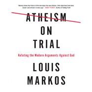 Atheism on Trial by Louis, Markos, 9780736973076