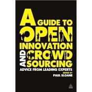 A Guide to Open Innovation and Crowdsourcing by Sloane, Paul, 9780749463076