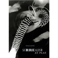 Surrealism at Play by Laxton, Susan, 9781478003076