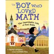 The Boy Who Loved Math The Improbable Life of Paul Erdos by Heiligman, Deborah; Pham, Leuyen, 9781596433076