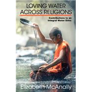 Loving Water Across Religions by Mcanally, Elizabeth, 9781626983076