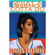 What a Woman's Gotta Do A Novel of Suspense by Coleman, Evelyn, 9781982153076