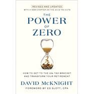 The Power of Zero, Revised and Updated How to Get to the 0% Tax Bracket and Transform Your Retirement by McKnight, David; Slott, Ed, 9781984823076