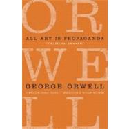 All Art Is Propaganda by Orwell, George; Packer, George; Gessen, Keith, 9780156033077