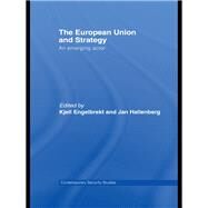 The European Union and Strategy: An Emerging Actor by Engelbrekt, Kjell; Hallenberg, Jan, 9780203933077