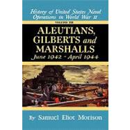 Aleutians, Gilberts, Marshalls: June 1942 - April 1944 - Volume 7 by Morison, Samuel Eliot, 9780316583077