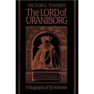 The Lord of Uraniborg: A Biography of Tycho Brahe by Victor E. Thoren , With contributions by John Robert Christianson, 9780521033077