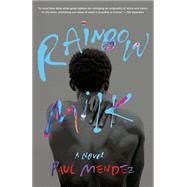 Rainbow Milk A Novel by Mendez, Paul, 9780593313077