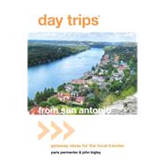 Day Trips from San Antonio Getaway Ideas For The Local Traveler by Permenter, Paris; Bigley, John, 9780762773077