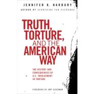 Truth, Torture, and the American Way by HARBURY, JENNFIERGOODMAN, AMY, 9780807003077
