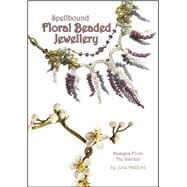 Spellbound Floral Beaded Jewellery Designs from the Garden by Ashford, Julie, 9780956503077