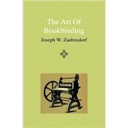 The Art of Bookbinding by Zaehnsdorf, Joseph W., 9781444643077