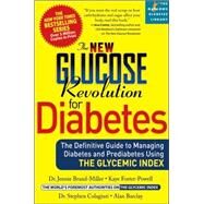 The New Glucose Revolution for Diabetes The Definitive Guide to Managing Diabetes and Prediabetes Using the Glycemic Index by Brand-Miller, Dr. Jennie; Colagiuri, Stephen; Barclay, Alan; Foster-Powell, Kaye, 9781569243077