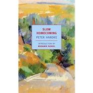 Slow Homecoming by Handke, Peter; Kunkel, Benjamin, 9781590173077