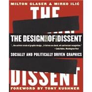 The Design of Dissent Socially and Politically Driven Graphics by Glaser, Milton; Ilic, Mirko; Kushner, Tony, 9781592533077