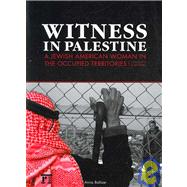 Witness in Palestine: A Jewish Woman in the Occupied Territories by Baltzer,Anna, 9781594513077