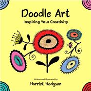 Doodle Art Inspiring Your Creativity by Hodgson, Harriet, 9781608083077