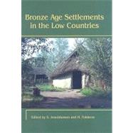 Bronze Age Settlements in the Low Countries by Arnoldussen, Stijn; Fokkens, Harry, 9781842173077