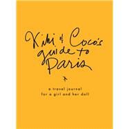 Kiki & CoCo's Guide to Paris A Travel Journal for You & Your Doll by Rausser, Stephanie, 9781944903077