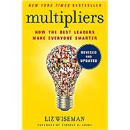 Multipliers: How the Best Leaders Make Everyone Smarter by Wiseman, Liz; Covey, Stephen R., 9780062663078