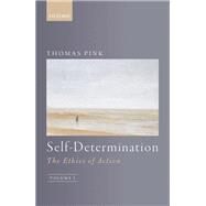 Self-Determination The Ethics of Action, Volume 1 by Pink, Thomas, 9780198843078