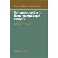 Solvent Extraction in Flame Spectroscopic Analysis by Malcolm S. Cresser, 9780408713078